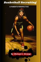 Basketball Recruiting: A Parents Perspective B0DQDXS4FW Book Cover