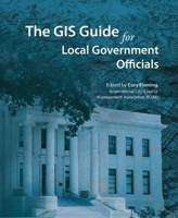 The GIS Guide for Local Government Officials 1589481410 Book Cover
