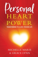 Personal Heart Power: Transforming to a Love-Focused Life 1954920431 Book Cover