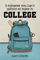 5 Mistakes You Can’t Afford to Make in College B0FVVGPSDL Book Cover