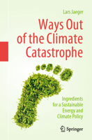Ways Out of the Climate Catastrophe: Ingredients for a Sustainable Energy and Climate Policy 3030851311 Book Cover