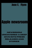 Apple newsroom: Newsroom Uncovered: A Deep Dive into Press Releases and Stories B0CMJ266ZB Book Cover