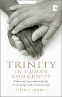 Trinity in Human Community: Exploring Congregational Life in the Image of the Social Trinity 1842274708 Book Cover