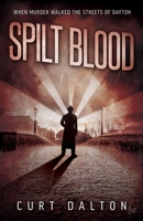 Spilt Blood: When Murder Walked the Streets of Dayton 1492264350 Book Cover