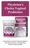 The Essential Physician's Choice Vaginal Probiotics Handbook: A Comprehensive Guide to Restoring Balance, Preventing Infections, and Supporting Women’s Intimate Health B0FPZ8LDQ7 Book Cover