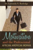 Motivation and the Professional African American Woman 1438908237 Book Cover