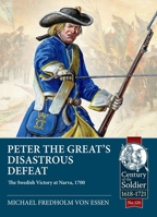 Peter the Great’s Disastrous Defeat: The Swedish Victory at Narva, 1700 (Century of the Soldier) 1804514438 Book Cover