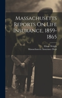 Massachusetts Reports On Life Insurance, 1859-1865 1377182355 Book Cover