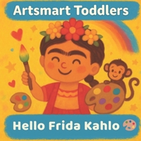 Hello Frida Kahlo (Artsmart Toddlers) B0FCN2SN71 Book Cover