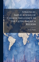 Strategic Implications of Chinese Influence in the Latin America Region 1025100425 Book Cover