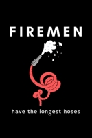 Firemen Have The Longest Hoses: Funny Firefighter Fire Department Notebook Gift Idea For Firefighting Rescuer - 120 Pages (6 x 9) Hilarious Gag Present 1673682537 Book Cover