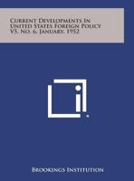 Current Developments in United States Foreign Policy V5, No. 6, January, 1952 1258656078 Book Cover