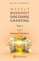 WEEKLY BUDDHIST DISCOURSE CHANTING - Vol. 1 1088110924 Book Cover