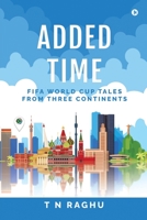 Added Time: FIFA World Cup Tales From Three Continents B0BN6HRYLW Book Cover