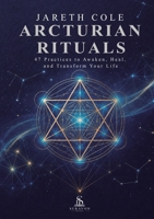 Arcturian Rituals: 47 Practices to Awaken, Heal, and Transform Your Life B0HFBCK73K Book Cover