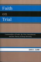 Faith on Trial: Communities of Faith, the First Amendment, and the Theory of Deep Diversity 0739117645 Book Cover