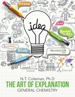 The Art of Explanation: General Chemistry 1483470032 Book Cover