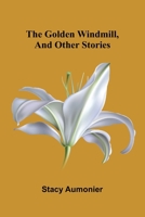 The golden windmill, and other stories 9369059032 Book Cover