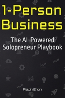 1-Person Business: The AI-Powered Solopreneur Playbook B0GQPL727Q Book Cover