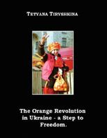 The Orange Revolution in Ukraine - A Step to Freedom. 1847538576 Book Cover