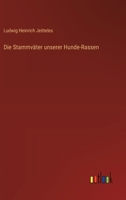 Die Stammväter unserer Hunde-Rassen 336863917X Book Cover