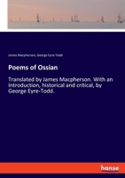 Poems of Ossian: Translated by James Macpherson. With an Introduction, historical and critical, by George Eyre-Todd. 333784538X Book Cover