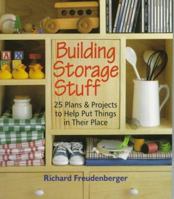 Building Storage Stuff: 25 Plans & Projects to Help Put Things in Their Place 0806995505 Book Cover