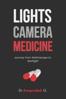 Lights, Camera, Medicine: A Journey from Stethoscope to Spotlight B0DPJ92VV2 Book Cover