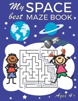My best SPACE MAZE BOOK: Activity book for kids | Ages 4+ | Maze book | Coloring book | Space puzzle kids | Space mazes for kids | Space coloring book ... | Planet, Rocket, Moon, Earth, Star, UFO, Sun B08PJWKSS1 Book Cover