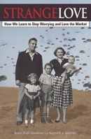 Strange Love: Or How We Learn to Stop Worrying and Love the Market 0742516350 Book Cover