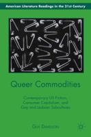 Queer Commodities: Contemporary US Fiction, Consumer Capitalism, and Gay and Lesbian Subcultures 0230340490 Book Cover