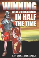 Winning Every Spiritual Battle in Half the Time 172402325X Book Cover
