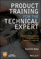 Product Training for the Technical Expert: The Art of Developing and Delivering Hands-On Learning 1119260345 Book Cover