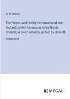 The Purple Land; Being the Narrative of one Richard Lamb's Adventures in the Banda Oriental, in South America, as told by Himself: in large print 3387062869 Book Cover