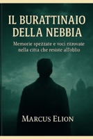 Il Burattinaio della Nebbia: Memorie spezzate e voci ritrovate nella città che resiste all’oblio (Ombre e Luce) (Italian Edition) B0H4ZXYY36 Book Cover