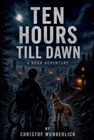 Ten Hours Till Dawn (A Noah Adventure) B0H1JZ5F9D Book Cover