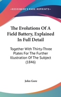 The Evolutions Of A Field Battery, Explained In Full Detail: Together With Thirty-Three Plates For The Further Illustration Of The Subject 1165086425 Book Cover