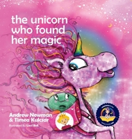The Unicorn Who Found Her Magic: Helping children connect to the magic of being themselves. 1943750645 Book Cover