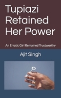 Tupiazi retained her power: An erratic girl remained trustworthy B093RZGFLB Book Cover