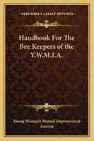 Handbook For The Bee Keepers of the Y.W.M.I.A. 1163165778 Book Cover