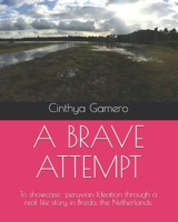 A Brave Attempt: To showcase peruvian Ideation through a real life story in Breda, the Netherlands. 1676421343 Book Cover