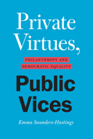 Private Virtues, Public Vices: Philanthropy and Democratic Equality 022681615X Book Cover