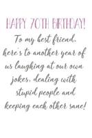 Happy 70th Birthday To My Best Friend: Funny 70th Birthday Card Quote Journal / Notebook / Diary / Greetings / Appreciation Gift (6 x 9 - 110 Blank Lined Pages) 1073133893 Book Cover