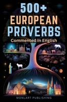 500 + PROVERBS from 30 European Cultures, Translated and Commented in English: A Journey Through European Wisdom | Discovering Europe in Proverbs B0CGKZ35P7 Book Cover