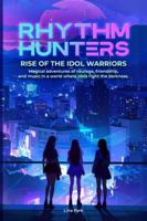 RHYTHM HUNTERS: Rise of the Idol Warriors | Magical adventures of courage, friendship, and music in a world where idols fight the darkness. B0FWKWSW2H Book Cover