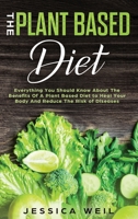 The Plant Based Diet: A Scientifically-Proven Program to Avoid Diseases, Live Longer, and Start a Healthy Lifestyle (+ An Easy Meal Plan) 1081284323 Book Cover