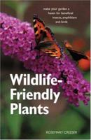 Wildlife Friendly Plants: Make Your Garden a Haven for Beneficial Insects, Amphibians and Birds: Make Your Garden a Haven for Beneficial Insects and Birds (Whatever Its Size) 1552979539 Book Cover