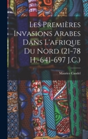 Les Premières Invasions Arabes Dans L'afrique Du Nord (21-78 H.-641-697 J.C.) 1017345678 Book Cover