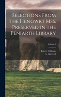 Selections from the Hengwrt mss. preserved in the Peniarth library; Volume 1 1019230215 Book Cover