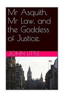 Mr Asquith, Mr Law and the Goddess of Justice 1522773126 Book Cover